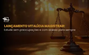 Lançamento Vitalícia Magistrar: estude sem preocupações e com acesso para sempre