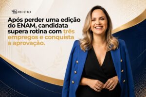 Após perder uma edição do ENAM, candidata supera rotina com três empregos e conquista a aprovação