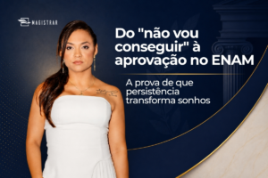“O maior obstáculo está naquilo que nós mesmos acreditamos ser impossível”: dos 7 meses de estudo à aprovação no ENAM