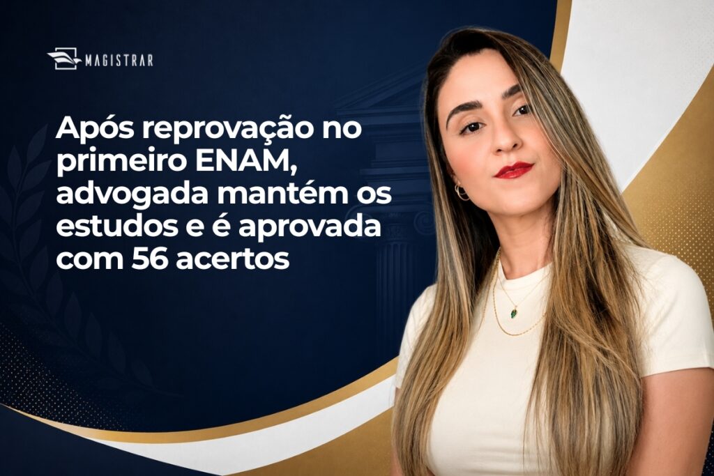 Após reprovação no primeiro ENAM, advogada mantém os estudos e é aprovada com 56 acertos