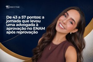 De 43 a 57 pontos: a jornada que levou uma advogada à aprovação no ENAM