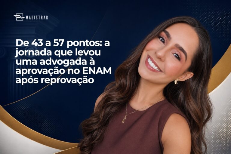 De 43 a 57 pontos: a jornada que levou uma advogada à aprovação no ENAM