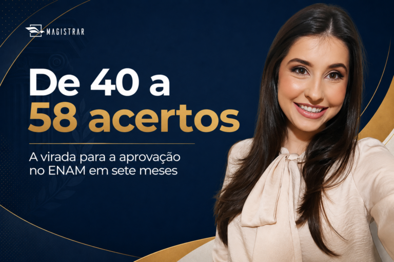 De 40 a 58 acertos: a virada de chave para conquistar a aprovação no ENAM