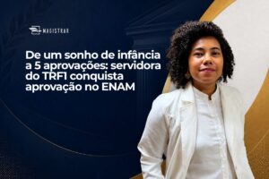 De um sonho de infância a 5 aprovações: servidora do TRF1 conquista aprovação no ENAM