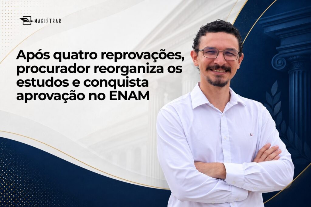 Após quatro reprovações, procurador reorganiza os estudos e conquista aprovação no ENAM