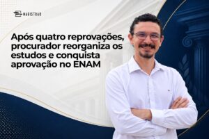 Após quatro reprovações, procurador reorganiza os estudos e conquista aprovação no ENAM