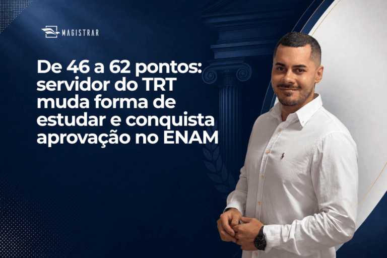 De 46 a 62 pontos: servidor do TRT muda forma de estudar e conquista aprovação no ENAM