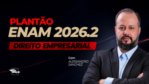 Plantão ENAM 2026.2: aula 3 de Direito Empresarial acontece neste domingo (4/10)!