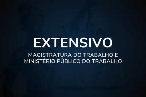 Extensivo - Magistratura do Trabalho e Ministério Público do Trabalho - MPT