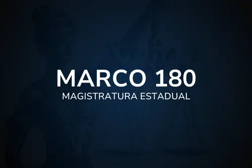 Marco 180 - Magistratura Estadual